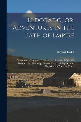 Book cover for Eldorado, or, Adventures in the Path of Empire
