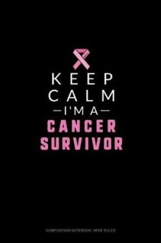 Cover of Keep Calm I'm A Cancer Survivor