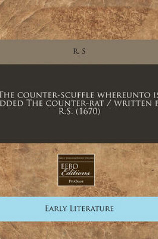 Cover of The Counter-Scuffle Whereunto Is Added the Counter-Rat / Written by R.S. (1670)