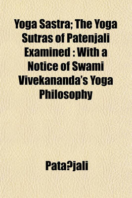 Book cover for Yoga Sastra; The Yoga Sutras of Patenjali Examined