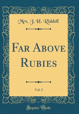 Book cover for Far Above Rubies, Vol. 3 (Classic Reprint)