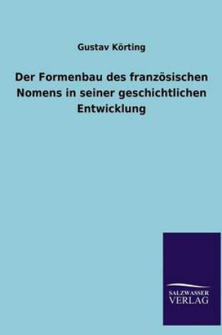 Cover of Der Formenbau Des Franzosischen Nomens in Seiner Geschichtlichen Entwicklung