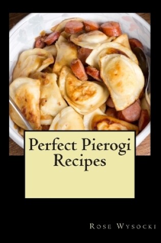 Cover of Perfect Pierogi Recipes