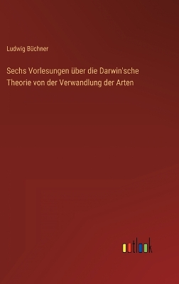 Book cover for Sechs Vorlesungen über die Darwin'sche Theorie von der Verwandlung der Arten