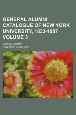 Cover of General Alumni Catalogue of New York University, 1833-1907 Volume 3; Medical Alumni