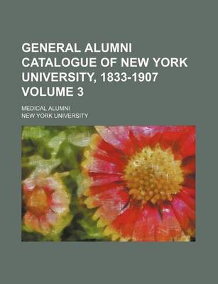 Book cover for General Alumni Catalogue of New York University, 1833-1907 Volume 3; Medical Alumni