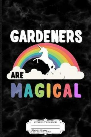 Cover of Gardeners Are Magical Composition Notebook