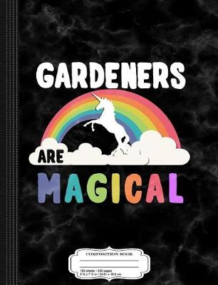 Book cover for Gardeners Are Magical Composition Notebook