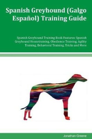 Cover of Spanish Greyhound (Galgo Espanol) Training Guide Spanish Greyhound Training Book Features