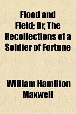 Book cover for Flood & Field; Or, the Recollections of a Soldier of Fortune