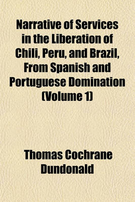 Book cover for Narrative of Services in the Liberation of Chili, Peru, and Brazil, from Spanish and Portuguese Domination (Volume 1)