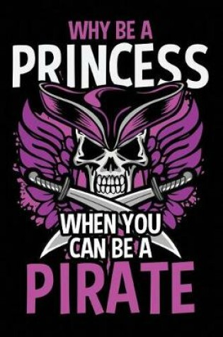 Cover of Why Be a Princess When You Can Be a Pirate