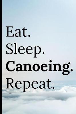 Book cover for Eat Sleep Canoeing Repeat