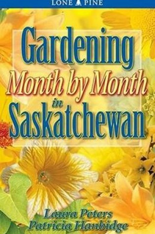 Cover of Gardening Month by Month in Saskatchewan