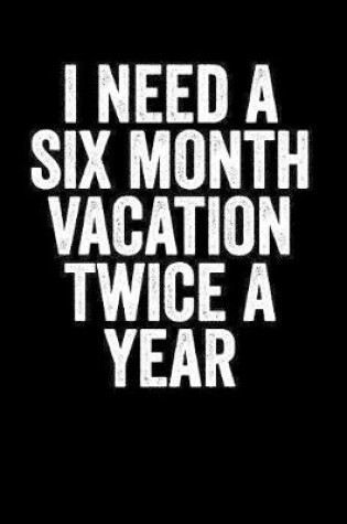 Cover of I Need Six Month Vacation Twice A Year