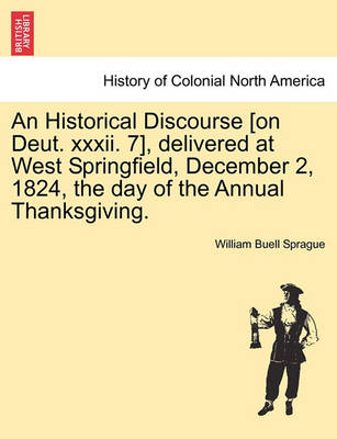 Book cover for An Historical Discourse [On Deut. XXXII. 7], Delivered at West Springfield, December 2, 1824, the Day of the Annual Thanksgiving.