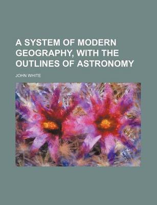 Book cover for A System of Modern Geography, with the Outlines of Astronomy