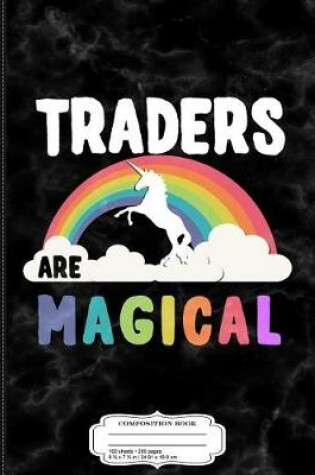 Cover of Traders Are Magical Composition Notebook