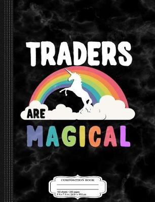 Book cover for Traders Are Magical Composition Notebook