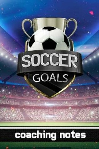 Cover of Soccer Goals - Coaching Notes