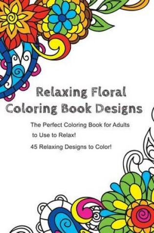 Cover of Relaxing Floral Coloring Book Designs