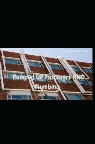 Cover of Pumped UP Fasteners AND Plumbing