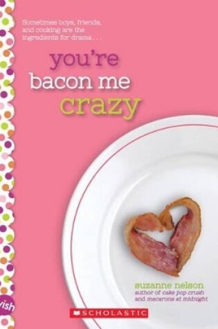 Cover of You're Bacon Me Crazy: A Wish Novel