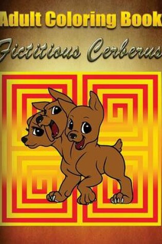Cover of Adult Coloring Book: Fictitious Cerberus