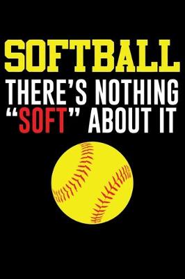 Book cover for Softball There's Nothing Soft About it