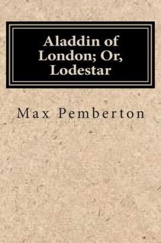 Cover of Aladdin of London; Or, Lodestar