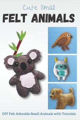 Book cover for Cute Small Felt Animals