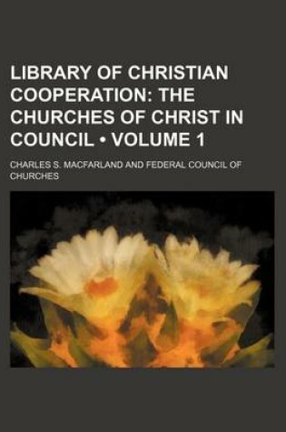 Cover of Library of Christian Cooperation (Volume 1); The Churches of Christ in Council