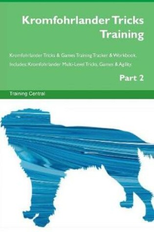 Cover of Kromfohrlander Tricks Training Kromfohrlander Tricks & Games Training Tracker & Workbook. Includes