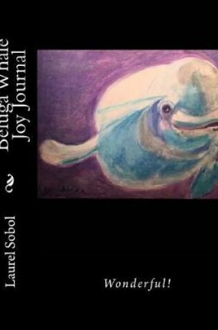 Cover of Beluga Whale Joy Journal