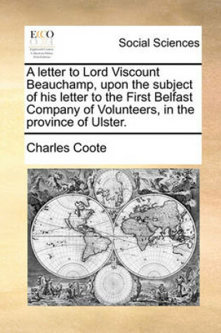 Cover of A Letter to Lord Viscount Beauchamp, Upon the Subject of His Letter to the First Belfast Company of Volunteers, in the Province of Ulster.