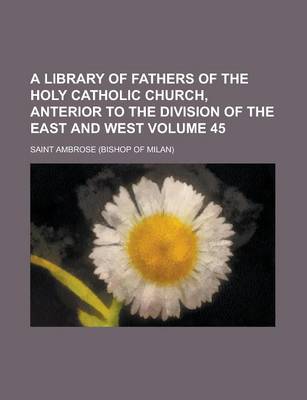 Book cover for A Library of Fathers of the Holy Catholic Church, Anterior to the Division of the East and West Volume 45