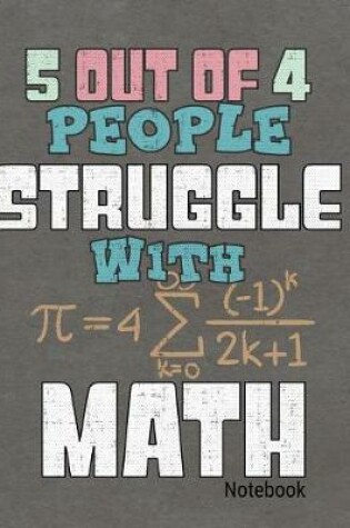 Cover of 5 Out of 4 People Struggle with Math Notebook