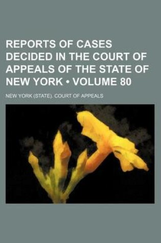 Cover of Reports of Cases Decided in the Court of Appeals of the State of New York (Volume 80)