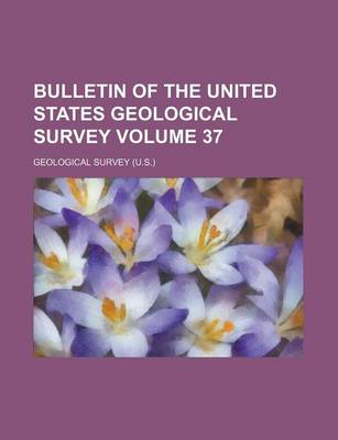 Book cover for Bulletin of the United States Geological Survey Volume 37