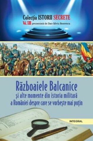 Cover of Războaiele balcanice și alte momente din istoria militară a Romaniei despre care se vorbește mai puțin