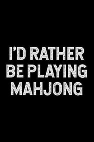Cover of I'd Rather Be Playing Mahjong