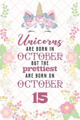 Book cover for Unicorns Are Born In October But The Prettiest Are Born On October 15