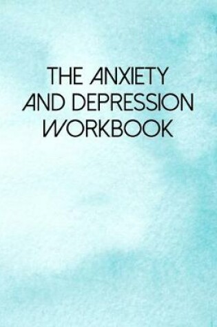 Cover of The Anxiety And Depression Workbook