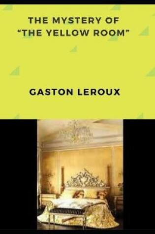 Cover of THE MYSTERY OF "THE YELLOW ROOM" (Annotated)