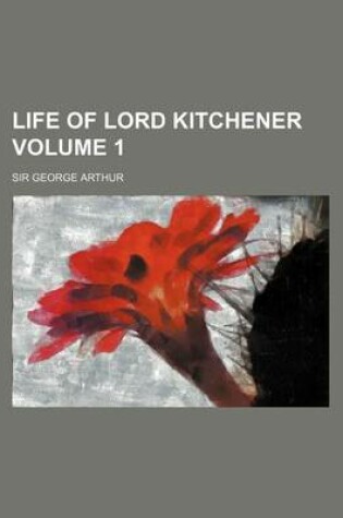 Cover of Life of Lord Kitchener Volume 1