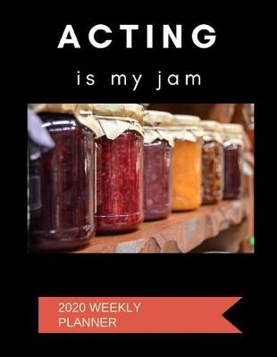 Book cover for Acting Is My Jam 2020 Weekly Planner