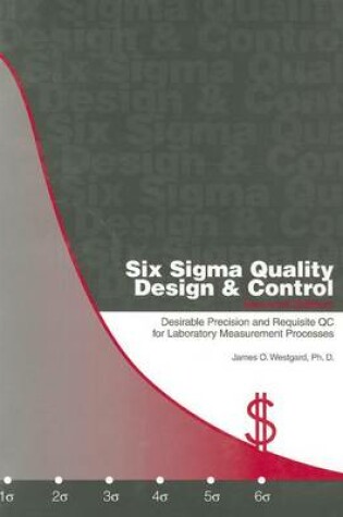 Cover of Six SIGMA Quality Design & Control: Desirable Precision and Requisite Qc for Laboratory Measurement Processes