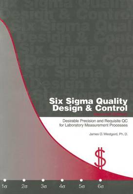 Book cover for Six SIGMA Quality Design & Control: Desirable Precision and Requisite Qc for Laboratory Measurement Processes