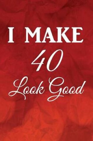 Cover of I Make 40 Look Good