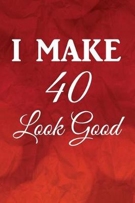 Book cover for I Make 40 Look Good